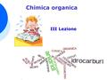 Chimica organica III Lezione. I composti organici possono essere classificati in base a specifiche caratteristiche strutturali identificate con il nome.