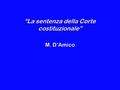 “La sentenza della Corte costituzionale” M. D’Amico.