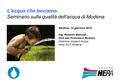 L'acqua che beviamo. Seminario sulla qualità dell'acqua di Modena Modena, 12 gennaio 2012 Ing. Roberto Menozzi, Dott.ssa Francesca Romani, Gestione Impianti.