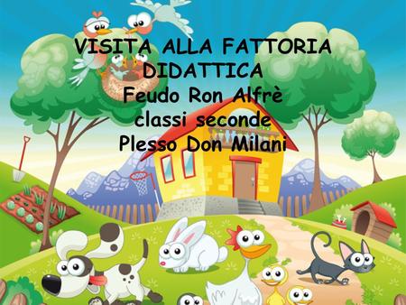VISITA ALLA FATTORIA DIDATTICA Feudo Ron Alfrè classi seconde Plesso Don Milani.
