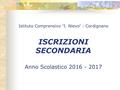 Istituto Comprensivo “ I. Nievo ” - Cordignano ISCRIZIONI SECONDARIA Anno Scolastico 2016 - 2017.