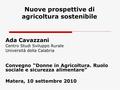 Nuove prospettive di agricoltura sostenibile Ada Cavazzani Centro Studi Sviluppo Rurale Università della Calabria Convegno “Donne in Agricoltura. Ruolo.