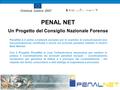 PENAL NET Un Progetto del Consiglio Nazionale Forense PenalNet è il primo e-network europeo per lo scambio di comunicazioni (e/o documentazione) certificate.