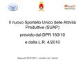 Il nuovo Sportello Unico delle Attività Produttive (SUAP) previsto dal DPR 160/10 e dalla L.R. 4/2010 Sassuolo 29.07.2011 – Incontro con i tecnici.