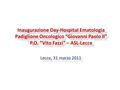 Inaugurazione Day-Hospital Ematologia Padiglione Oncologico “Giovanni Paolo II” P.O. “Vito Fazzi” – ASL-Lecce Lecce, 31 marzo 2011.