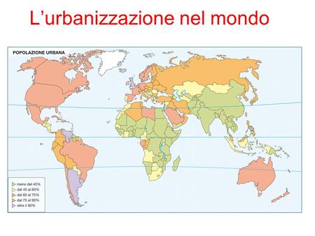 L’urbanizzazione nel mondo. Il fenomeno dell’urbanizzazione Il grafico mostra l’evoluzione della percentuale di popolazione urbana nelle varie regioni.