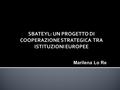 SBATEYL: UN PROGETTO DI COOPERAZIONE STRATEGICA TRA ISTITUZIONI EUROPEE Marilena Lo Re.