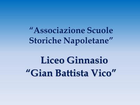 “Associazione Scuole Storiche Napoletane” Liceo Ginnasio “Gian Battista Vico”
