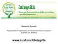 Massimo Brunetti Responsabile Trasparenza e la Prevenzione della Corruzione Azienda USL Modena www.ausl.mo.it/integrita.