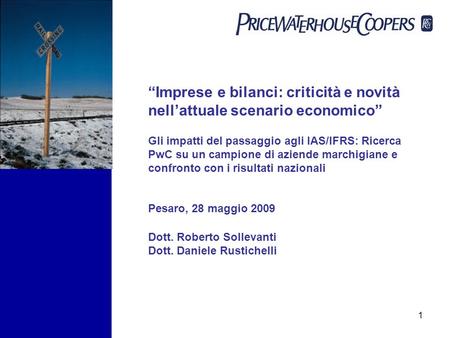 1 “Imprese e bilanci: criticità e novità nell’attuale scenario economico” Gli impatti del passaggio agli IAS/IFRS: Ricerca PwC su un campione di aziende.