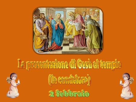 Il 2 febbraio la Chiesa celebra la presentazione di Gesù al tempio.