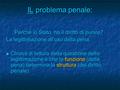 IL problema penale: Perché lo Stato ha il diritto di punire? La legittimazione all’uso della pena. Chiave di lettura della questione della legittimazione.