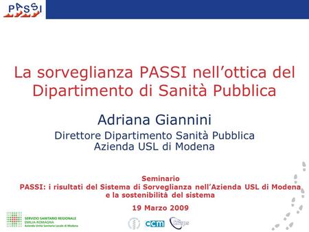 Adriana Giannini Direttore Dipartimento Sanità Pubblica Azienda USL di Modena Seminario PASSI: i risultati del Sistema di Sorveglianza nell’Azienda USL.