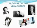 LA DONNA DEL ‘900 NELLA SCIENZA