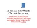 Gli 800 anni della “ Magna Charta Libertatum ” Alla ricerca dei fondamenti dei diritti del cittadino e dell’uomo (dei nostri diritti) attraverso la limitazione.