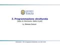 3. Programmazione strutturata 3. Programmazione strutturata (testo di riferimento: Bellini-Guidi) Informatica - CDL in Ingegneria Industriale- A.A. 2013-2014.
