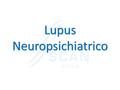Lupus Neuropsichiatrico. NPSLE 1999 : codifica del Lupus Neuropsichiatrico da parte dell’American College of Rheumatology. “Comparsa del coinvolgimento.