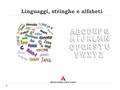 Linguaggi, stringhe e alfabeti. Linguaggi e grammatiche Un linguaggio è un sistema di comunicazione tra persone che permette di trasmettere informazioni.