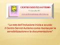 “La rete dell’inclusione inizia a scuola: Il Centro Servizi Autismo come risorsa per la sensibilizzazione e la documentazione” 1.