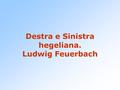 Destra e Sinistra hegeliana. Ludwig Feuerbach