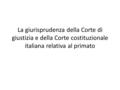 La giurisprudenza della Corte di giustizia e della Corte costituzionale italiana relativa al primato.