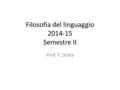 Filosofia del linguaggio 2014-15 Semestre II Prof. F. Orilia.