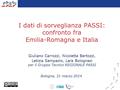 I dati di sorveglianza PASSI: confronto fra Emilia-Romagna e Italia Giuliano Carrozzi, Nicoletta Bertozzi, Letizia Sampaolo, Lara Bolognesi per il Gruppo.