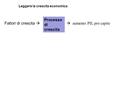 Fattori di crescita   aumento PIL pro capite Processo di crescita Leggere la crescita economica.