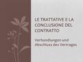 Verhandlungen und Abschluss des Vertrages LE TRATTATIVE E LA CONCLUSIONE DEL CONTRATTO.