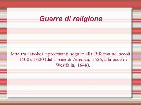 Guerre di religione lotte tra cattolici e protestanti seguite alla Riforma nei secoli 1500 e 1600 (dalla pace di Augusta, 1555, alla pace di Westfalia,