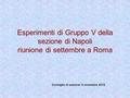 Esperimenti di Gruppo V della sezione di Napoli riunione di settembre a Roma Consiglio di sezione- 5 novembre 2012.