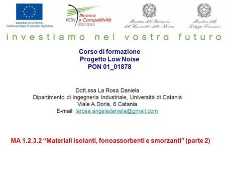 Corso di formazione Progetto Low Noise PON 01_01878 Dott.ssa La Rosa Daniela Dipartimento di Ingegneria Industriale, Università di Catania Viale A.Doria,