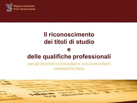Il riconoscimento dei titoli di studio e delle qualifiche professionali per gli stranieri (comunitari e non comunitari) residenti in Italia Regione autonoma.