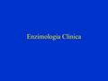 Enzimologia Clinica.