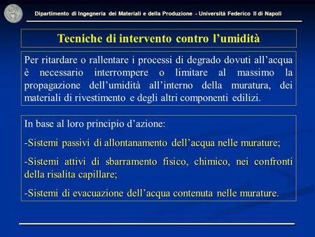 Dipartimento di Ingegneria dei Materiali e della Produzione - Università Federico II di Napoli Tecniche di intervento contro l’umidità Per ritardare o.