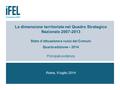 La dimensione territoriale nel Quadro Strategico Nazionale 2007-2013 Stato d’attuazione e ruolo dei Comuni Quarta edizione – 2014 Principali evidenze Roma,