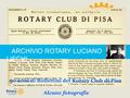 ARCHIVIO ROTARY LUCIANO LISCHI 50 anni di Bollettini del Rotary Club di Pisa Alcune fotografie 17 Dicembre 2014.