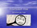 Il Curriculum Vitae Istruzioni per l’uso. IL CURRICULUM VITAE ETA’ANNI101520253035404550556065707580859095 INIZIO 16/25 65/70 FINE 4 ANNI ARNOVA SRL 7.