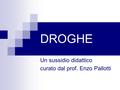 DROGHE Un sussidio didattico curato dal prof. Enzo Pallotti.