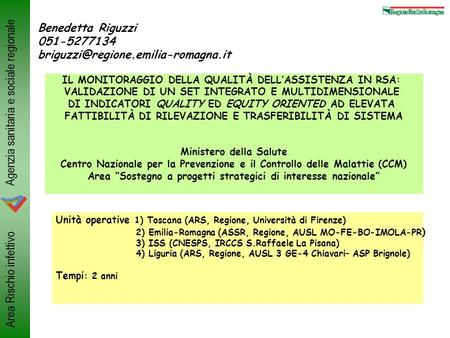 Agenzia sanitaria e sociale regionale Area Rischio infettivo Benedetta Riguzzi 051-5277134 IL MONITORAGGIO DELLA QUALITÀ.