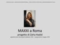 MAXXI a Roma progetto di Zaha Hadid aggiudicazione del progetto febbraio 1999 – inaugurazione maggio 2010 ANTONIO LAVAGGI – LABORATORIO DI PROGETTAZIONE.