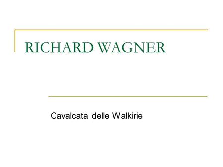RICHARD WAGNER Cavalcata delle Walkirie. La Cavalcata delle Valchirie (in tedesco: Walkürenritt) è un celebre brano presente all'inizio del terzo atto.