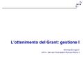 L’ottenimento del Grant: gestione I Michela Giovagnoli INFN – Servizio Fondi esterni Roma e Roma 3 _________________________________________________________________.