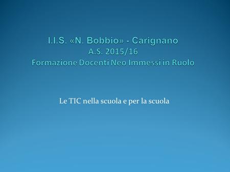 Le TIC nella scuola e per la scuola. Quadri di riferimento UNESCO - Quadro di riferimento delle Competenze per i Docenti sulle TIC - Tecnologie dell’Informazione.