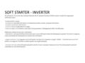 SOFT STARTER - INVERTER Il soft starter e l’inverter sono sistemi elettronici di avviamento di motori elettrici senza l’ausilio di componenti elettromeccanici.