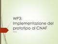 WP3: Implementazione del prototipo al CNAF Status.