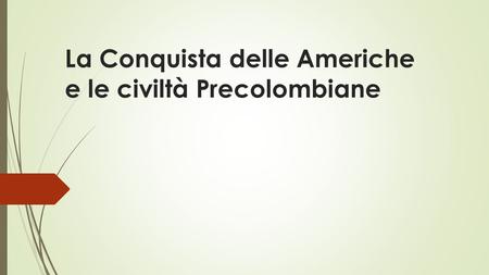 La Conquista delle Americhe e le civiltà Precolombiane