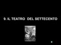 9. IL TEATRO DEL SETTECENTO STORIE DI TEATRI UNIROMATRE – DAMS – AUDAT 1 di 30 / 9. IL TEATRO DEL ‘700.