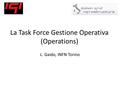 La Task Force Gestione Operativa (Operations) L. Gaido, INFN Torino.