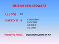 INSIEME PER CRESCERE ALUNNI 40 DOCENTI4 COSENTINI FATUZZO GIUDICE IACONO PRODOTTO FINALE DOCUMENTAZIONE IN P.P.